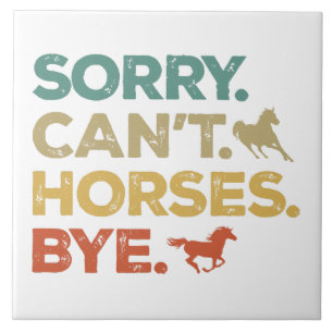 Sorry Can't Horses Bye Tile