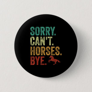 Sorry Can't Horses Bye Vintage Horseback Riding Wo 2 Inch Round Button