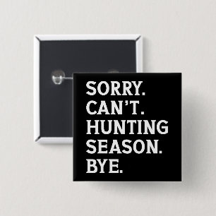 Sorry Can't Hunting Season Bye Hunting Lover Funny 2 Inch Square Button