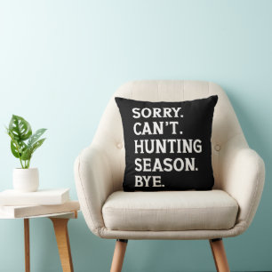 Sorry Can't Hunting Season Bye Hunting Lover Funny Throw Pillow
