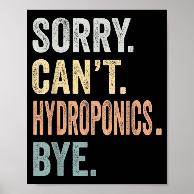 Sorry Cant Hydroponics Bye Funny Hydroponics Poster (Front)