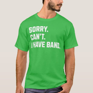 Sorry Cant I Have Band Marching Band Mom Halftime T-Shirt