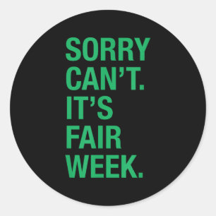 Sorry Can't It's Fair Week Funny County Fair Gift Classic Round Sticker