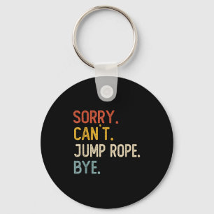 Sorry Can't Jump Rope Bye Shirts Funny Jump Rope L Keychain