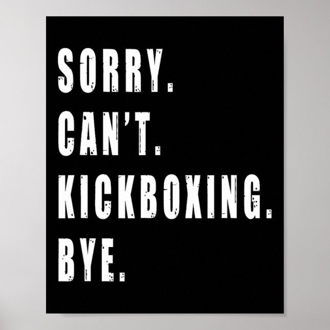 Sorry Can't Kickboxing Bye Kickboxer Coach Team Fu Poster (Front)