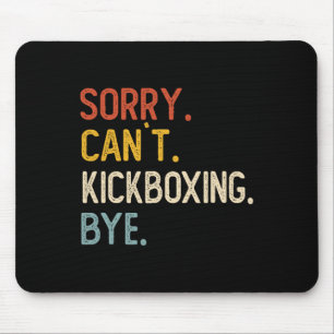 Sorry Can't Kickboxing Bye Shirts Funny Kickboxing Mouse Pad