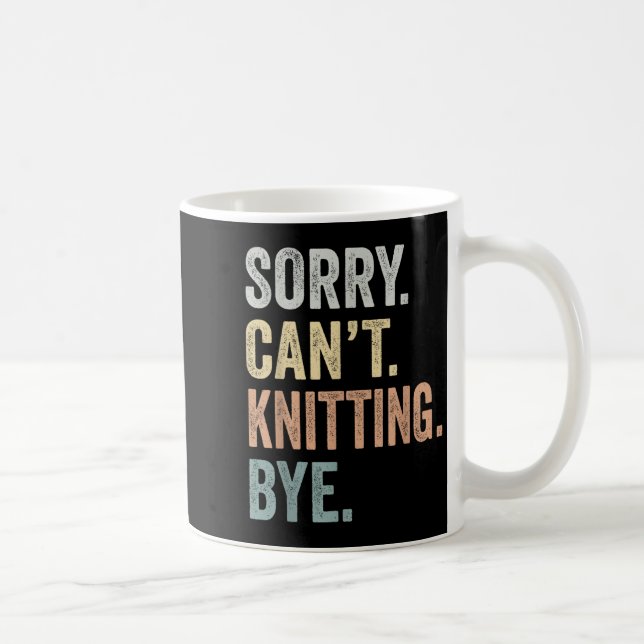 Sorry Can't Knitting Bye Funny Knitting Lovers  Coffee Mug (Right)