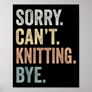 Sorry Can't Knitting Bye Funny Knitting Lovers  Poster