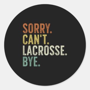 Sorry Can't Lacrosse Bye Classic Round Sticker