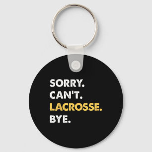 Sorry Can't Lacrosse Bye Funny Lacrosse  Keychain
