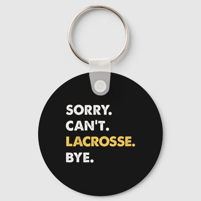 Sorry Can't Lacrosse Bye Funny Lacrosse  Keychain (Front)