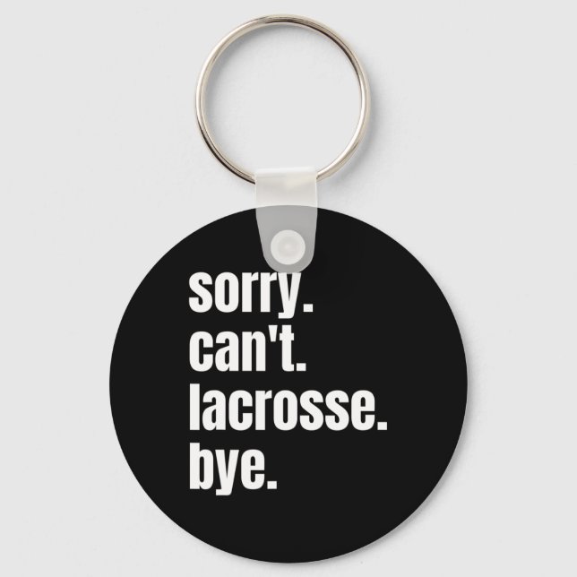 Sorry Can't Lacrosse Bye Funny Lacrosse Player  Keychain (Front)