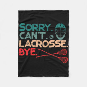 Sorry Can't Lacrosse Bye Stick Ball Sports Lover Fleece Blanket
