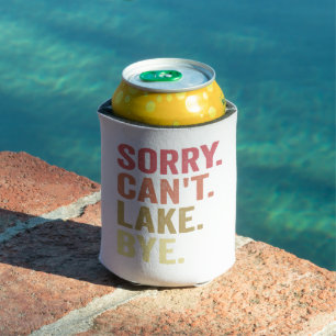 Sorry Can't Lake Bye Funny Outdoors Camping Gift Can Cooler