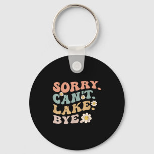 Sorry Can't Lake Bye Groovy Funny Lake Keychain