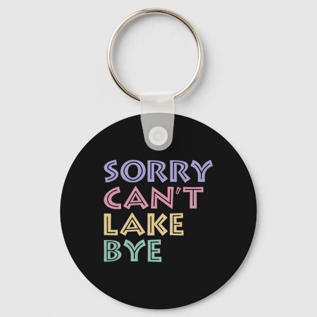 Sorry Can't Lake Bye  Keychain (Front)