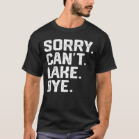 Sorry Can't Lake Bye, Lake Life Boating lover Lake