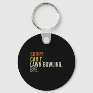 Sorry Can't Lawn Bowling Bye Keychain