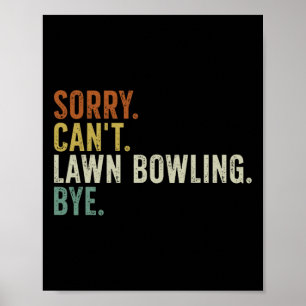 Sorry Can't Lawn Bowling Bye  Poster