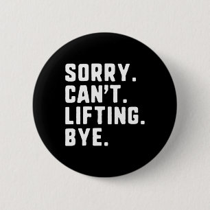 Sorry Can't Lifting Bye Weightlifting Wight Lifter 2 Inch Round Button