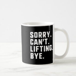 Sorry Can't Lifting Bye Weightlifting Wight Lifter Coffee Mug