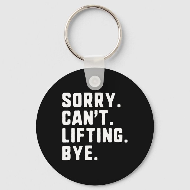 Sorry Can't Lifting Bye Weightlifting Wight Lifter Keychain (Front)
