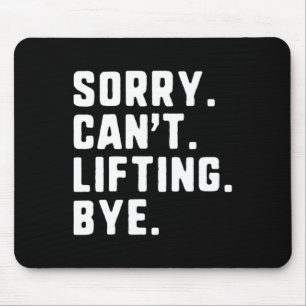 Sorry Can't Lifting Bye Weightlifting Wight Lifter Mouse Pad