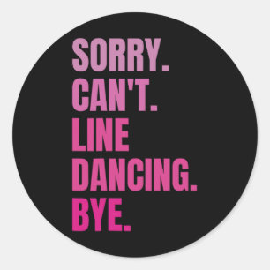 Sorry Can't Line Dancing Bye Retro Funny Dancer Da Classic Round Sticker