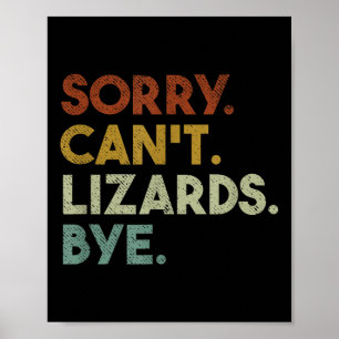 Sorry Can't Lizards Bye Funny Lizard  Poster