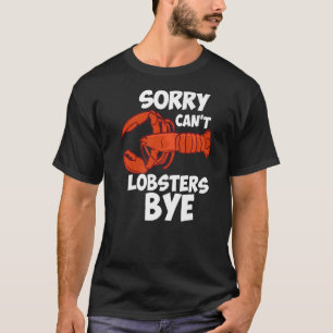 Sorry Can't Lobsters Bye T-Shirt