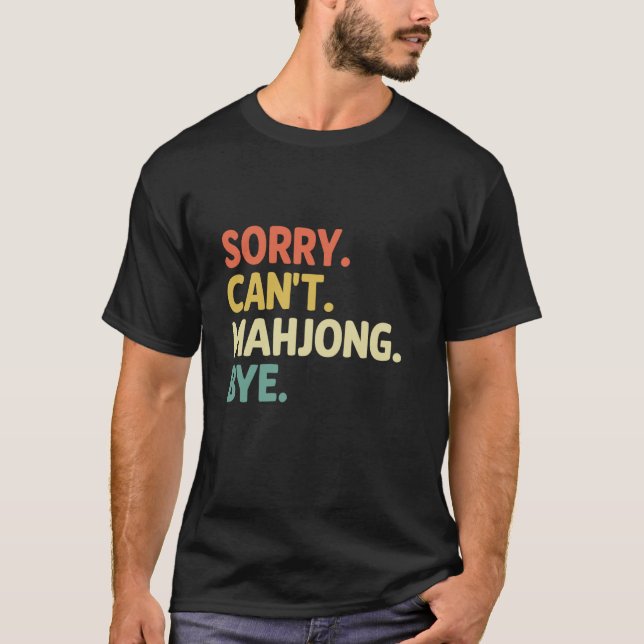 Sorry Can't Mahjong Bye Tile Game Mahjong Player F T-Shirt (Front)