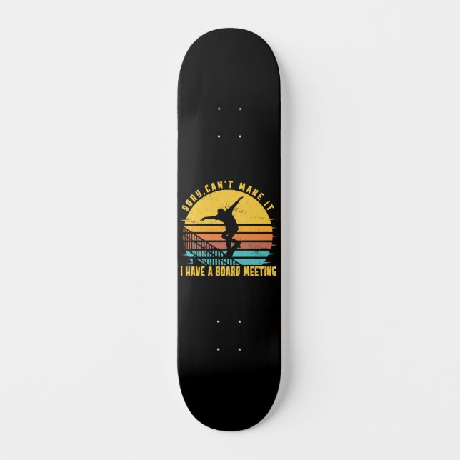 Sorry Can't Make I Have a Board Meeting Skateboard (Front)