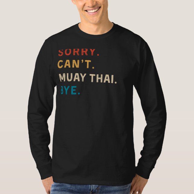 Sorry Cant Muay Thai Bye | Funny Tee for Muay Thai (Front)
