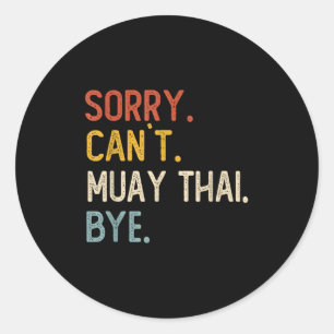 Sorry Can't Muay Thai Bye Shirts Funny Muay Thai L Classic Round Sticker