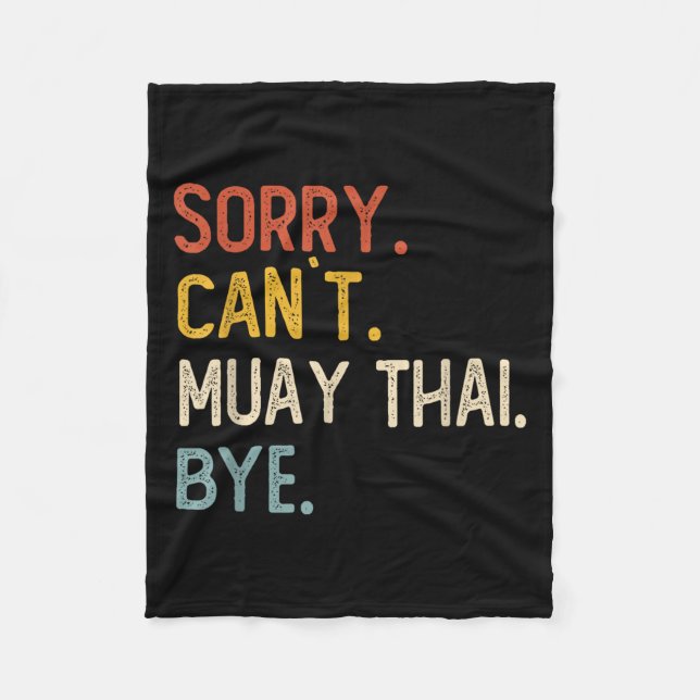 Sorry Can't Muay Thai Bye Shirts Funny Muay Thai L Fleece Blanket (Front)