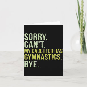 Sorry Can't My Daughter Has Gymnastics Bye Funny M Card