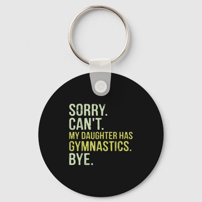 Sorry Can't My Daughter Has Gymnastics Bye Funny M Keychain (Front)