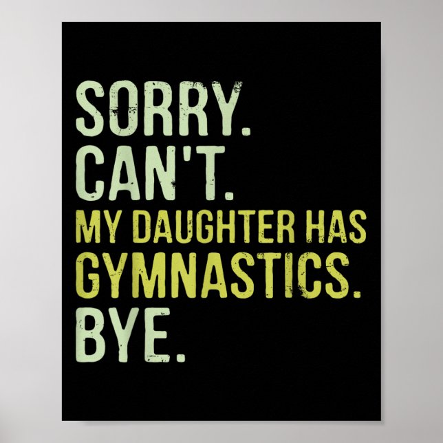 Sorry Can't My Daughter Has Gymnastics Bye Funny M Poster (Front)