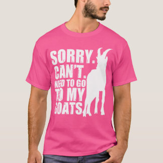 Sorry Can'T Need To Go To My Goats Farmer T-Shirt