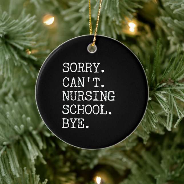 Sorry Can't Nursing School Bye Funny Student Nurse Ceramic Ornament (Tree)