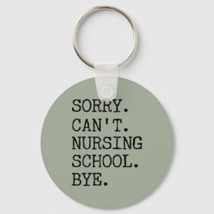 Sorry Can't Nursing School Bye Funny Student Nurse Keychain