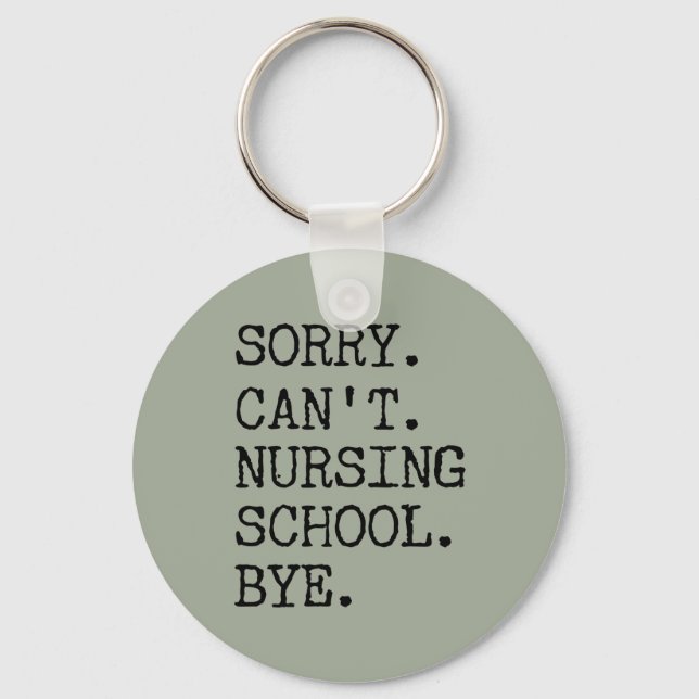 Sorry Can't Nursing School Bye Funny Student Nurse Keychain (Front)