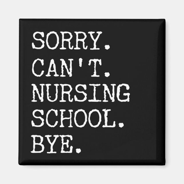 Sorry Can't Nursing School Bye Funny Student Nurse Magnet (Front)