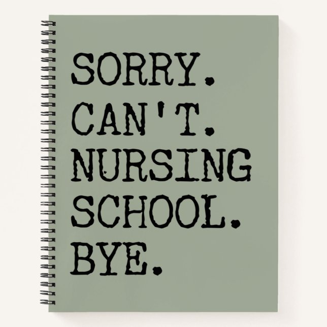 Sorry Can't Nursing School Bye Funny Student Nurse Notebook (Front)