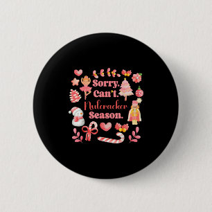 Sorry Can't Nutcracker Season Christmas Ballet Nk 2 Inch Round Button