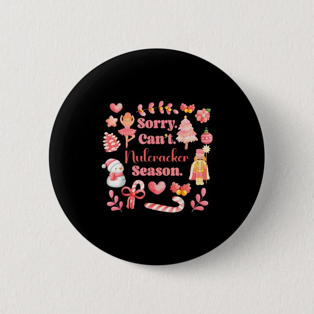 Sorry Can't Nutcracker Season Christmas Ballet Nk  2 Inch Round Button (Front)