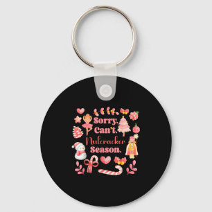 Sorry Can't Nutcracker Season Christmas Ballet Nk Keychain