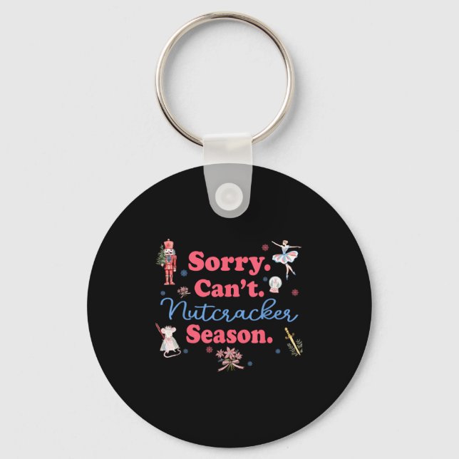 Sorry Can't Nutcracker Season Holiday Merry Christ Keychain (Front)