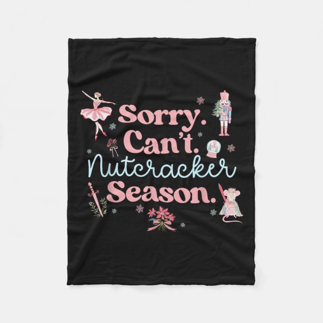 Sorry Can't Nutcracker Season Pajama Holiday Merry Fleece Blanket (Front)