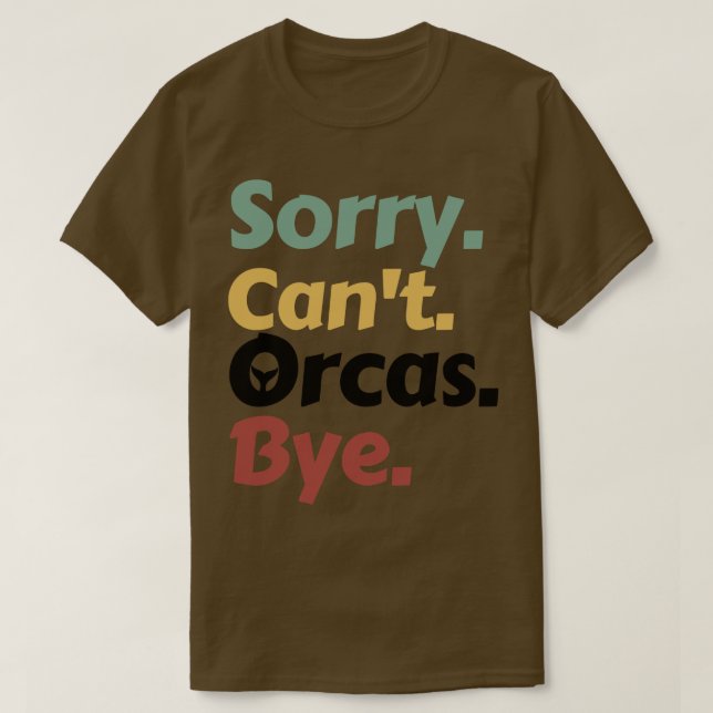 Sorry Cant Orcas Bye 15 T-Shirt (Design Front)